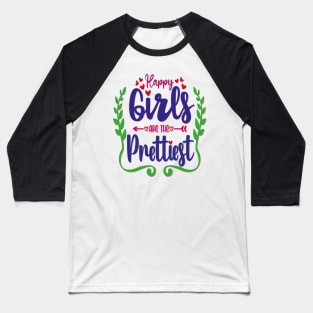 happy girls are the prettiest Baseball T-Shirt